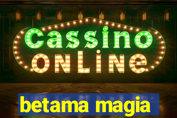 betama magia